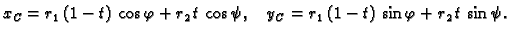 $\displaystyle x_C = r_1\,(1 - t)\,\cos \varphi + r_2\,t\,\cos \psi,\quad
y_C = r_1\,(1 - t)\,\sin \varphi + r_2\,t\,\sin \psi.$