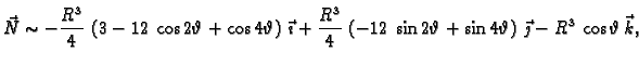 $\displaystyle \vec{N} \sim - \frac{R^3}{4}\,\left( 3 - 12\,\cos 2\vartheta + \c...
...heta + \sin 4\vartheta \right)\,\vec{\jmath} - {R^3}\,\cos
\vartheta \,\vec{k},$