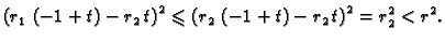 $\displaystyle {{\left( r_1\,\left( -1 + t \right) - r_2\,t \right) }^2}\leqslant
{\left( r_2\,\left( -1 + t \right) - r_2\,t \right) }^2 = r_2^2 < r^2.$