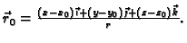 $ \vec{r}_0
=\frac{(x-x_0)\,\vec{\imath}+ (y-y_0)\,\vec{\jmath}+
(z-z_0)\,\vec{k}}{r}.$