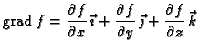 % latex2html id marker 40810
$\displaystyle {\rm grad\,}f=\frac{\partial f}{\par...
...{\partial
f}{\partial y}\,\vec{\jmath} +\frac{\partial f}{\partial z}
\,\vec{k}$