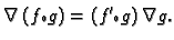 $\displaystyle \nabla\,(f{\scriptstyle\circ} g)=(f'{\scriptstyle\circ} g)\,\nabla g.$