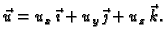 $ \vec{u}=u_x\,\vec{\imath{}} +
u_y\,\vec{\jmath{}} + u_z\,\vec{k}.$