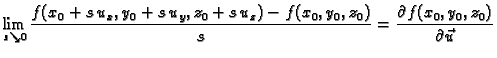 $\displaystyle \lim_{s\searrow
0}\frac{f(x_0+s\,u_x,y_0+s\,u_y,z_0+s\,u_z)-f(x_0,y_0,z_0)}{s}
=\frac{\partial f(x_0,y_0,z_0)}{\partial \vec{u}}$