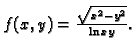 $ f(x,y)=\frac{\sqrt{x^2-y^2}}{\ln xy}.$