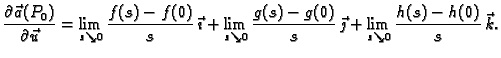 $\displaystyle \frac{\partial \vec{a}(P_0)}{\partial \vec{u}}=\lim_{s\searrow
0}...
...ac{g(s)-g(0)}{s}\,\vec{\jmath}+ \lim_{s\searrow
0}\frac{h(s)-h(0)}{s}\,\vec{k}.$