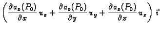 $\displaystyle \left( \frac{\partial a_x(P_0)}{\partial x}\, u_x+ \frac{\partial...
...rtial y}\, u_y+ \frac{\partial a_x(P_0)}{\partial z}
\,u_z\right)\,\vec{\imath}$