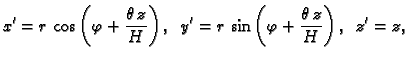 $\displaystyle x'=r\,\cos\left(\varphi+\frac{\theta\,z}{H}\right),\;\;
y'=r\,\sin\left(\varphi+\frac{\theta\,z}{H}\right),\;\;z'=z,$