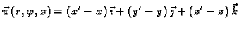 $\displaystyle \vec{u}\,(r,\varphi,z)=
(x'-x)\,\vec{\imath}+(y'-y)\,\vec{\jmath}+(z'-z)\,\vec{k}$