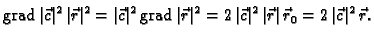 % latex2html id marker 41113
$\displaystyle {\rm grad\,}\vert\vec{c}\vert^2\,\ve...
...\vec{c}\vert^2\,\vert\vec{r}\vert\,\vec{r}_0 = 2\,\vert\vec{c}\vert^2\,\vec{r}.$