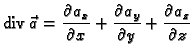 % latex2html id marker 41158
$\displaystyle {\rm div\,}\vec{a}=\frac{\partial a_x}{\partial x}+
\frac{\partial a_y}{\partial y}+\frac{\partial a_z}{\partial z}$