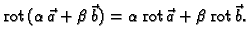 % latex2html id marker 41189
$\displaystyle {\rm rot\,}(\alpha{}\,\vec{a} + \beta{}\,\vec{b}) = \alpha{}\,{\rm rot\,}\vec{a} +
\beta{}\,{\rm rot\,}\vec{b}.$