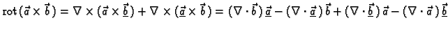 % latex2html id marker 41207
$\displaystyle {\rm rot\,}(\vec{a}\times\vec{b}\,) ...
...ot\underline{\vec{b}}\,)\,\vec{a} -
(\nabla\cdot\vec{a}\,)\,\underline{\vec{b}}$