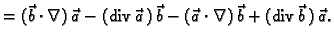 % latex2html id marker 41209
$\displaystyle = (\vec{b}\cdot\nabla)\,\vec{a} - ({...
...,)\,\vec{b} -
(\vec{a}\cdot\nabla)\,\vec{b} + ({\rm div\,}\vec{b}\,)\,\vec{a}.$