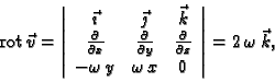 \begin{displaymath}
% latex2html id marker 41224
{\rm rot\,}\vec{v}=\left\vert
...
...y & \omega\,x & 0
\end{array}
\right\vert=2\,\omega\,\vec{k},\end{displaymath}