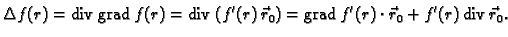 % latex2html id marker 41258
$\displaystyle \Delta f(r)={\rm div\,}{\rm grad\,}f...
...'(r)\,\vec{r}_0)=
{\rm grad\,}f'(r)\cdot\vec{r}_0+ f'(r)\,{\rm div\,}\vec{r}_0.$