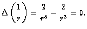 $\displaystyle \Delta\left(\frac{1}{r}\right)=\frac{2}{r^3}-\frac{2}{r^3}=0.$