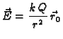 $\displaystyle \vec{E}=\frac{k\,Q}{r^2}\,\vec{r}_0$