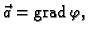 % latex2html id marker 41310
$ \vec{a}={\rm grad\,}\varphi,$