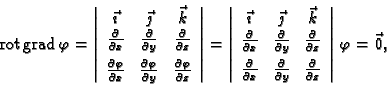 \begin{displaymath}
% latex2html id marker 41312
{\rm rot\,}{\rm grad\,}\varphi=...
...partial}{\partial z}
\end{array}
\right\vert\,\varphi=\vec{0},\end{displaymath}