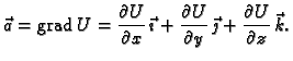 % latex2html id marker 41354
$\displaystyle \vec{a} = {\rm grad\,}U = \frac{\par...
...\partial U}{\partial y}\,\vec{\jmath}
+\frac{\partial U}{\partial z} \,\vec{k}.$