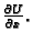 $ \frac{\partial U}{\partial x}.$