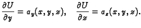 $\displaystyle \frac{\partial U}{\partial y} = a_y(x,y,z),\quad \frac{\partial
U}{\partial z} = a_z(x,y,z).$