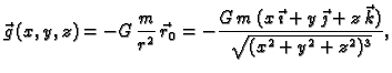 $\displaystyle \vec{g}\,(x,y,z)=-G\,\frac{m}{r^2}\,\vec{r}_0=
-\frac{G\,m\,(x\,\vec{\imath} + y\,\vec{\jmath} + z\,\vec{k})}
{\sqrt{(x^2+y^2+z^2)^3}},$