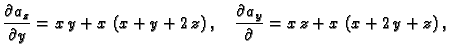 $\displaystyle \frac{\partial{}a_z}{\partial{}y} = x\,y + x\,\left( x + y + 2\,z...
...\quad
\frac{\partial{}a_y}{\partial{}} = x\,z + x\,\left( x + 2\,y + z
\right),$