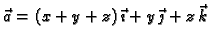 $\displaystyle \vec{a} = (x+y+z)\,\vec{\imath{}} + y\,\vec{\jmath{}} + z\,\vec{k}$