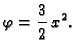 $\displaystyle \varphi = \frac{3}{2}\,x^2.$