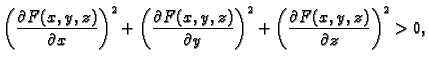 $\displaystyle \left(\frac{\partial{}F(x,y,z)}{\partial{}x}\right)^2 +
\left(\fr...
...rtial{}y}\right)^2 +
\left(\frac{\partial{}F(x,y,z)}{\partial{}z}\right)^2 > 0,$