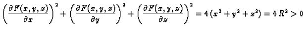 $\displaystyle \left(\frac{\partial{}F(x,y,z)}{\partial{}x}\right)^2 +
\left(\fr...
...c{\partial{}F(x,y,z)}{\partial{}z}\right)^2 = 4\,(x^2 + y^2 +
z^2) = 4\,R^2 > 0$