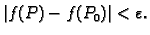 $\displaystyle \vert f(P)-f(P_0)\vert<\varepsilon.$