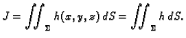 $\displaystyle J = \iint_{\Sigma} h(x,y,z)\,dS=\iint_{\Sigma} h\,dS.$