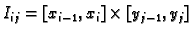 $ I_{ij}=[x_{i-1},x_i]\times [y_{j-1},y_j]$