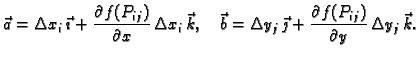 $\displaystyle \vec{a} = \Delta x_i\,\vec{\imath}+
\frac{\partial f(P_{ij})}{\pa...
... y_j\,\vec{\jmath}+
\frac{\partial f(P_{ij})}{\partial y}\,\Delta y_j\,\vec{k}.$