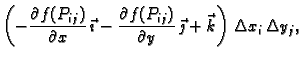 $\displaystyle \left(-\frac{\partial f(P_{ij})}{\partial x}\,\vec{\imath}
-\frac...
... f(P_{ij})}{\partial y} \,\vec{\jmath}+\vec{k}\right)\,
\Delta x_i\,\Delta y_j,$