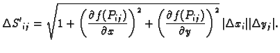 $\displaystyle \Delta{}{S'}_{ij} = \sqrt{1+\left(\frac{\partial f(P_{ij})}{\part...
...al f(P_{ij})}{\partial
y}\right)^2}\, \vert\Delta x_i\vert\vert\Delta y_j\vert.$