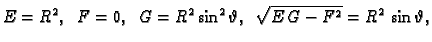 $\displaystyle E=R^2,\;\;F=0,\;\;G={R^2}\,{{\sin^2 \vartheta}},
\;\;\sqrt{E\,G-F^2}={R^2}\,\sin \vartheta,$