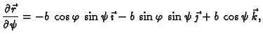 $\displaystyle \frac{\partial \vec{r}}{\partial \psi}= - b\,\cos \varphi\,
\sin ...
...vec{\imath} - b\,\sin \varphi\,\sin
\psi\,\vec{\jmath} + b\,\cos \psi\,\vec{k},$