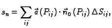 $\displaystyle s_n = \sum_{ij} \vec{a}\,(P_{ij})\cdot\vec{n}_0\,(P_{ij})\,\Delta S_{ij},$