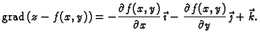 % latex2html id marker 42179
$\displaystyle {\rm grad\,}(z-f(x,y)) =
-\frac{\par...
...vec{\imath{}} -
\frac{\partial{}f(x,y)}{\partial{}y}\,\vec{\jmath{}} + \vec{k}.$