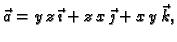 $ \vec{a}=y\,z\,\vec{\imath}+ z\,x\,\vec{\jmath} + x\,y\,\vec{k},$