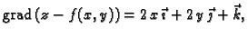 % latex2html id marker 42206 $\displaystyle {\rm  grad\,}(z-f(x,y))=2\,x\,\vec{\imath}+2\,y\,\vec{\jmath}+\vec{k},$