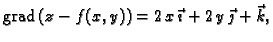 % latex2html id marker 42206
$\displaystyle {\rm grad\,}(z-f(x,y))=2\,x\,\vec{\imath}+2\,y\,\vec{\jmath}+\vec{k},$