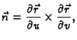 $\displaystyle \vec{n} = \frac{\partial \vec{r}}{\partial u}\times \frac{\partial
\vec{r}}{\partial v},$