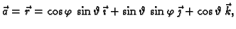 $\displaystyle \vec{a}=\vec{r}= \cos \varphi\,\sin \vartheta\,\vec{\imath}+
\sin \vartheta\,\sin \varphi\,\vec{\jmath}+\cos \vartheta\,\vec{k},$