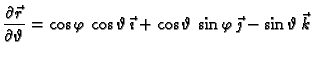 $\displaystyle \frac{\partial \vec{r}}{\partial \vartheta} = \cos \varphi\,\cos
...
...ec{\imath}+\cos \vartheta\,\sin
\varphi\,\vec{\jmath} -\sin \vartheta\,\vec{k}$