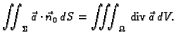 % latex2html id marker 42292
$\displaystyle \iint_{\Sigma}\vec{a}\cdot \vec{n}_0\,dS =
\iiint_{\Omega}\,{\rm div\,}\vec{a}\,dV.$